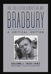 The Collected Stories of Ray Bradbury: A Critical Ed Vol 1, 1938-1943 (Edited by Jonathan R Eller & William Touponce)