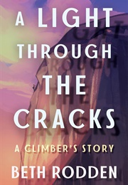 A Light Through the Cracks: A Climber's Story (Beth Rodden)