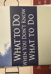 What to Do When You Don't Know What to Do (Billy Joe Daugherty)