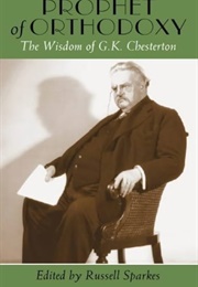 The Prophet of Orthodoxy: The Wisdom of G.K. Chesterton (Edited by Russel Sparkes)