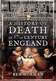 A History of Death in 17th Century England (Ben Norman)