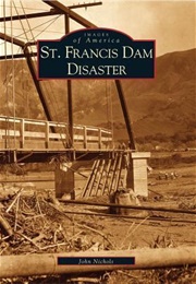 St. Francis Dam Disaster (John Nichols)