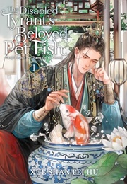 The Disabled Tyrant's Beloved Pet Fish: Canji Baojun De Zhangxin Yu Chong (Novel) Vol. 1 (Xue Shan Fei Hu)