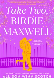 Take Two, Birdie Maxwell (Allison Winn Scotch)