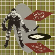 Archers of Loaf - Archers of Loaf vs. the Greatest of All Time