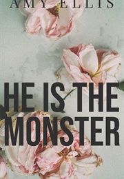 He Is the Monster (Amy Ellis)