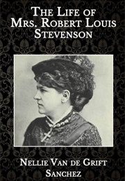 The Life of Mrs. Robert Louis Stevenson (Nellie Van De Grift Sanchez)