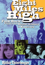 Eight Miles High: Folk-Rock's Flight From Haight-Ashbury to Woodstock (Richie Unterberger)