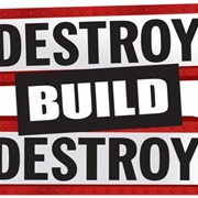 Destroy, Build, Destroy