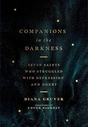 Companions in the Darkness: Seven Saints Who Struggled With Depression and Doubt (Gruver, Diana)