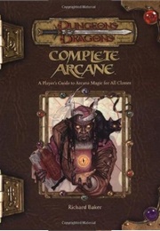 Complete Arcane (Richard Baker)