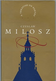 A Treatise on Poetry (Czeslaw Milosz)