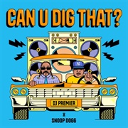 DJ Premier & Snoop Dogg - Can U Dig That? - Single
