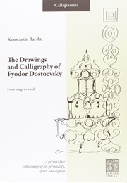 The Drawings & Calligraphy of Fyodor Dostoevsky (Konstantin Barsht)