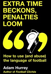 Extra Time Beckons, Penalties Loom (Adam Hurrey)