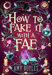How to Fake It With a Fae (Amy Boyles)