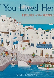 If You Lived Here: Houses of the World (Giles Laroche)
