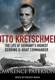 Otto Kretschmer: The Life of Germany's Highest Scoring U-Boat Commander (Lawrence Paterson)