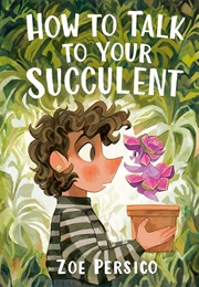 How to Talk to Your Succulent (Zoe Persico)