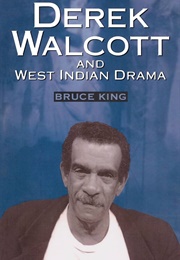 Derek Walcott and West Indian Drama (Bruce King)
