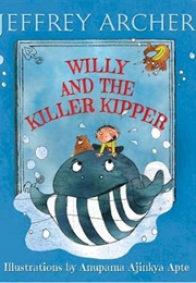 Willy and the Killer Kipper (Jeffrey Archer - Ill. by Anupama Ajinkya Apte)