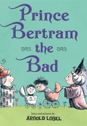 Prince Bertram the Bad (Arnold Lobel)