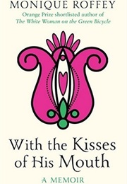 With the Kisses of His Mouth (Monique Roffey)