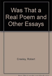 Was That a Real Poem and Other Essays (Robert Creeley)