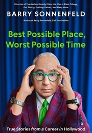 Best Possible Place, Worst Possible Time: True Stories From a Career in Hollywood (Barry Sonnenfeld)