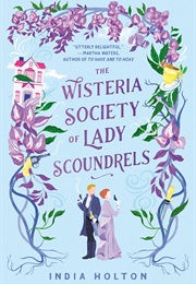 The Wisteria Society of Lady Scoundrels (India Holton)