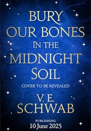 Bury Our Bones in the Midnight Soil (Victoria Schwab)