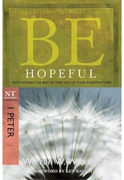 Be Hopeful (1 Peter): How to Make the Best of Times Out of Your Worst of Times (The BE Series Commen (Wiersbe, Warren W)