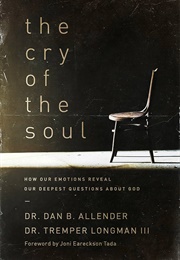 The Cry of the Soul: How Our Emotions Reveal Our Deepest Questions About God (Allender, Dan B.)