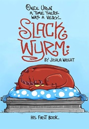 One Upon a Time There Was a Very… Slack Wyrm (Joshua Wright)