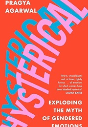 Hysterical: Exploding the Myth of Gendered Emotions (Pragya Agarwal)