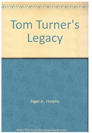 Tom Turner's Legacy (Horatio Alger Jr.)