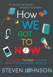 How We Got to Now (Young Readers Edition) (Steven Johnson)