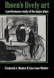 Ibsen's Lively Art: A Performance Study of the Major Plays (Frederick J. Marker & Lise-Lone Marker)