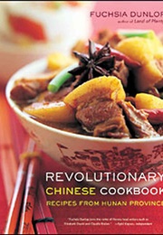 Revolutionary Chinese Cookbook: Recipes From Hunan Province (Fuchsia Dunlop)