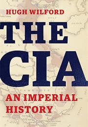 The CIA: An Imperial History (Hugh Wilford)