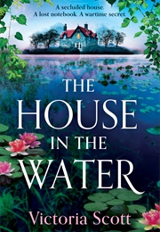 The House in the Water (Victoria Scott)