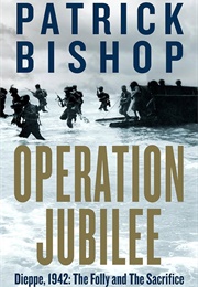 Operation Jubilee: Dieppe, 1942 (Patrick Bishop)