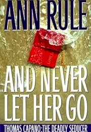 And Never Let Her Go (Ann Rule)