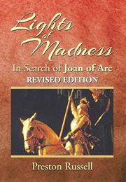 Lights of Madness: In Search of Joan of Arc (Preston Russell)