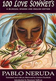 100 Love Sonnets: A Bilingual Spanish & English Edition (Pablo Neruda)