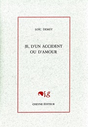 Je, D'un Accident Ou D'Amour (Loïc Demey)