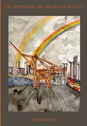 The Dinosaurs Are Orange in Seattle (Ry Downey)