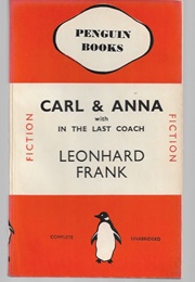Carl and Anna & in the Last Coach (Leonhard Frank)