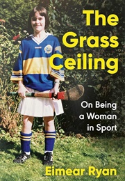 The Grass Ceiling: On Being a Woman in Sport (Eimear Ryan)