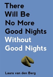 There Will Be No More Good Nights Without Good Nights (Laura Van Den Berg)